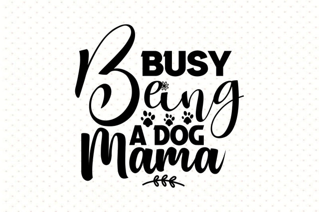 Busy Being a Dog Mama svg SVG orpitasn 
