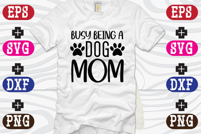 Busy Being A Dog mom SVG Nurstore 