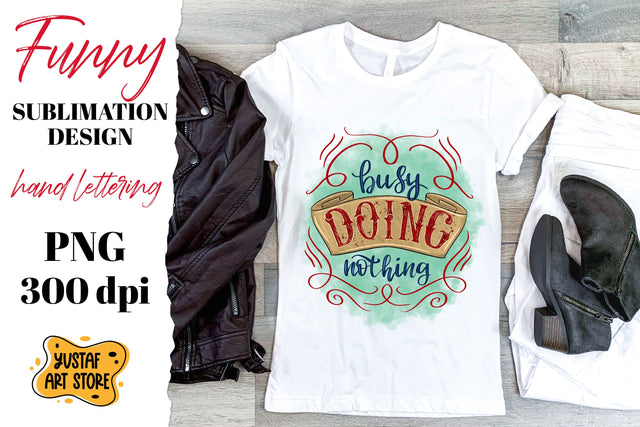 Busy doing nothing. Funny t-shirt sublimation.Hand lettering Sublimation Yustaf Art Store 