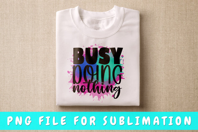 Busy Doing Nothing PNG, Funny Design For Sublimation Sublimation HappyDesignStudio 