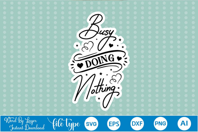 Busy Doing Nothing Sticker SVG SVGs,Quotes and Sayings,Food & Drink,On Sale, Print & Cut SVG DesignPlante 503 