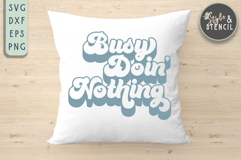 Busy Doing Nothing SVG - Quote SVG SVG Style and Stencil 