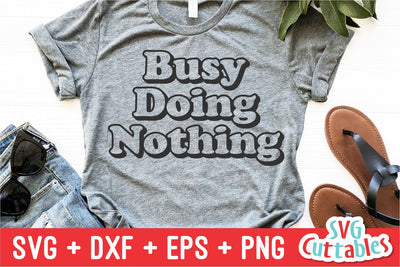 Busy Doing Nothing svg - Sarcastic Cut File - Funny svg - Sassy - svg - dxf - eps - png - Silhouette - Cricut - Digital File SVG Svg Cuttables 