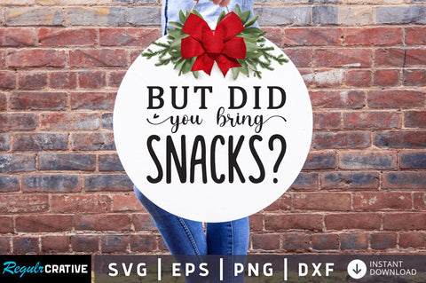 But did you bring snacks SVG SVG Regulrcrative 
