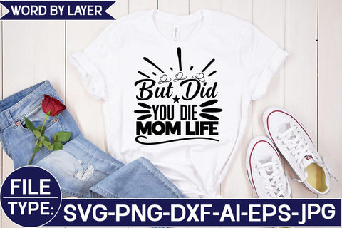 But Did You Die Mom Life SVG Cut File SVG Studio Innate 