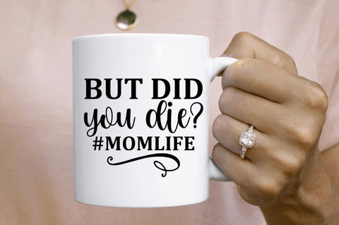 But did you die #momlife SVG SVG Regulrcrative 