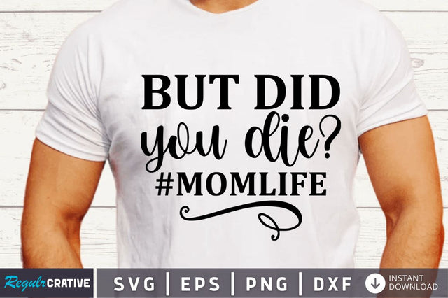 But did you die #momlife SVG SVG Regulrcrative 