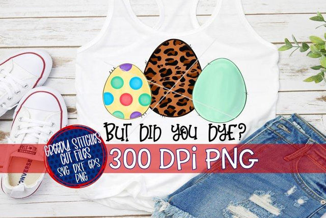 But Did You Dye? PNG for Sublimation-Easter PNG Sublimation Greedy Stitches 