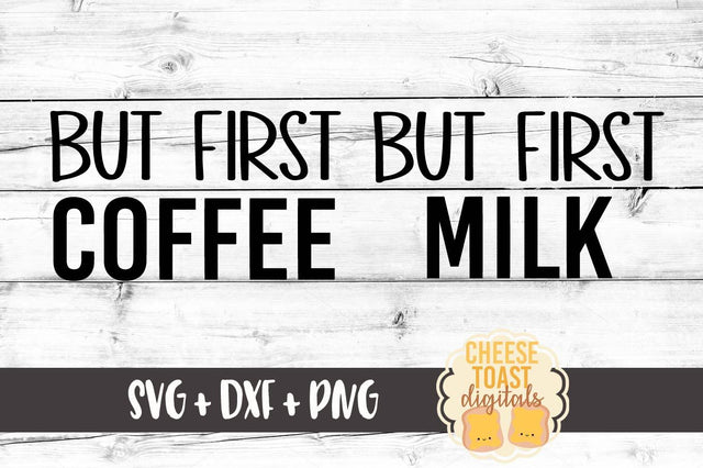 But First Coffee - But First Milk SVG Cheese Toast Digitals 