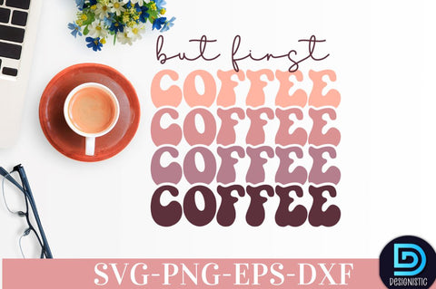 But first coffee, Coffee SVG Design SVG DESIGNISTIC 