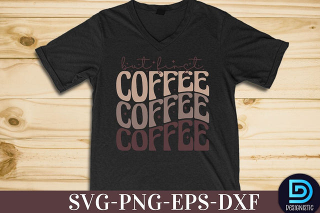 But first Coffee, Coffee SVG Design SVG DESIGNISTIC 
