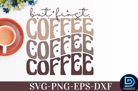 But first Coffee, Coffee SVG Design SVG DESIGNISTIC 