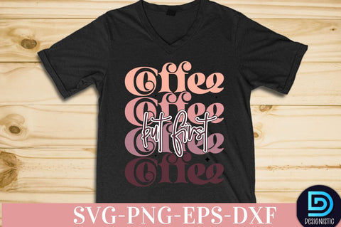 But first coffee, Coffee SVG Design SVG DESIGNISTIC 