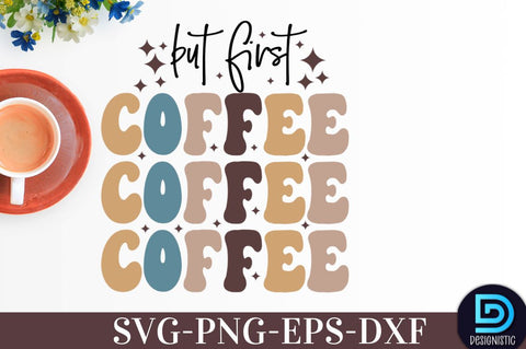 But first Coffee, Coffee SVG Design SVG DESIGNISTIC 