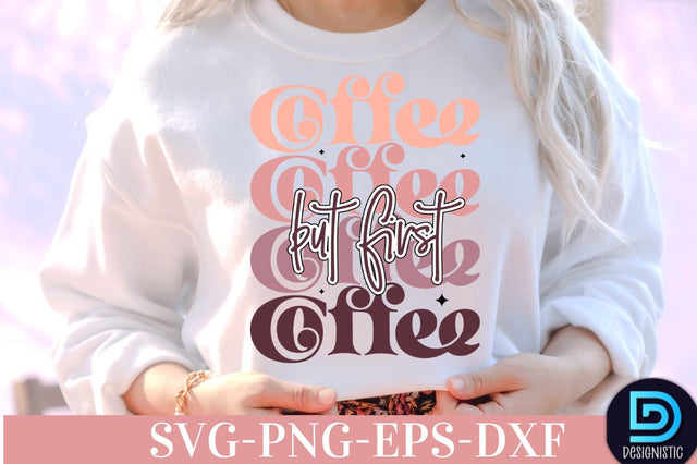 But first coffee, Coffee SVG Design SVG DESIGNISTIC 