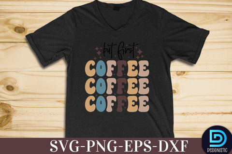 But first Coffee, Coffee SVG Design SVG DESIGNISTIC 