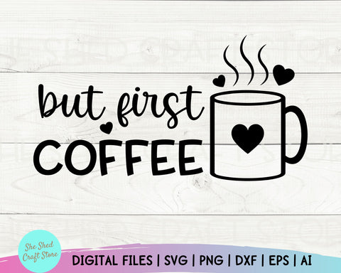 But First Coffee, Digital Files, Funny Coffee Svg, Funny Quotes, Sarcastic Svg, Coffee Svg SVG She Shed Craft Store 