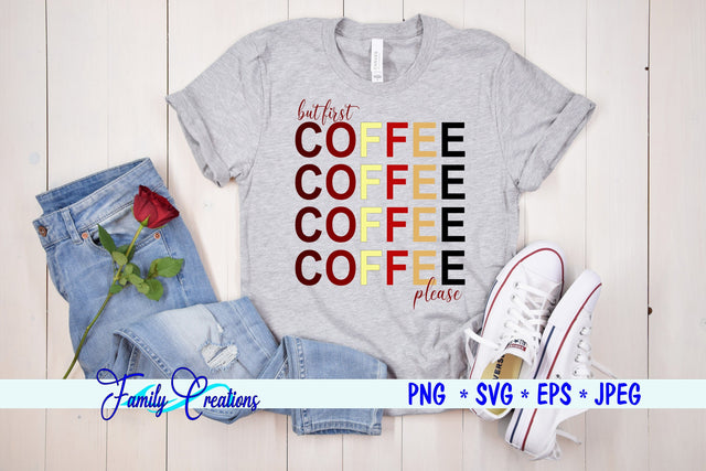 But First Coffee Please SVG Family Creations 