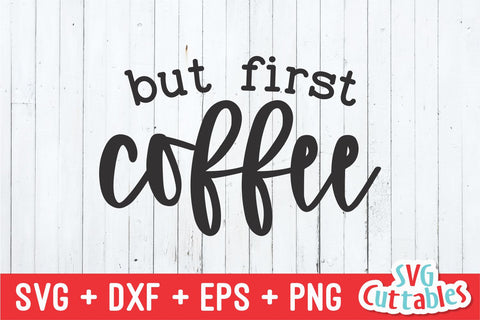 But First Coffee svg - Coffee Cut File - Quote - svg - dxf - eps - png - Shirt svg - Silhouette - Cricut - Digital File SVG Svg Cuttables 