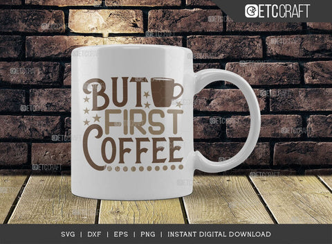 But First Coffee SVG Cut File, Coffee Svg, Coffee Party Svg, Coffee Life, Coffee Quotes, ETC T00523 SVG ETC Craft 