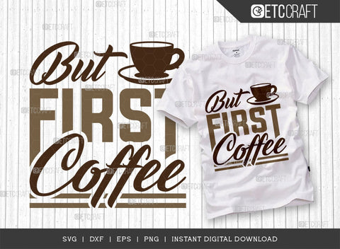 But First Coffee SVG Cut File, Coffee Svg, Coffee Party Svg, Coffee Life, Coffee Quotes, ETC T00523 SVG ETC Craft 