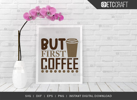 But First Coffee SVG Cut File, Coffee Svg, Coffee Party Svg, Coffee Life, Coffee Quotes, ETC T00523 SVG ETC Craft 