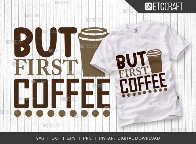 But First Coffee SVG Cut File, Coffee Svg, Coffee Party Svg, Coffee Life, Coffee Quotes, ETC T00523 SVG ETC Craft 
