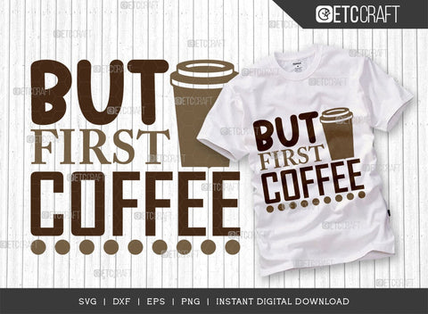But First Coffee SVG Cut File, Coffee Svg, Coffee Party Svg, Coffee Life, Coffee Quotes, ETC T00523 SVG ETC Craft 