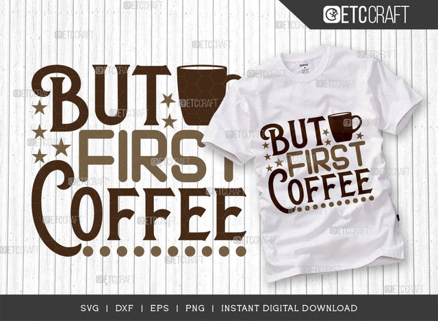 But First Coffee SVG Cut File, Coffee Svg, Coffee Party Svg, Coffee Life, Coffee Quotes, ETC T00523 SVG ETC Craft 