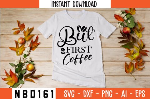 BUT FIRST COFFEE Svg Design SVG Nbd161 