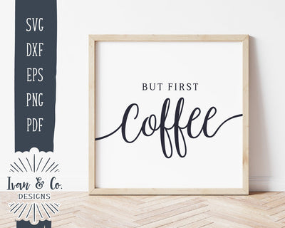 But First Coffee SVG Files | Kitchen SVG | Farmhouse SVG | Commercial Use | Cricut | Silhouette | Cut Files (1060600533) SVG Ivan & Co. Designs 