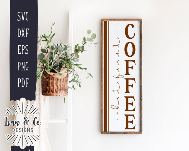 But First Coffee SVG Files | Kitchen SVG | Vertical Sign | Farmhouse SVG | Commercial Use | Cricut | Silhouette | Cut Files (1059787719) SVG Ivan & Co. Designs 