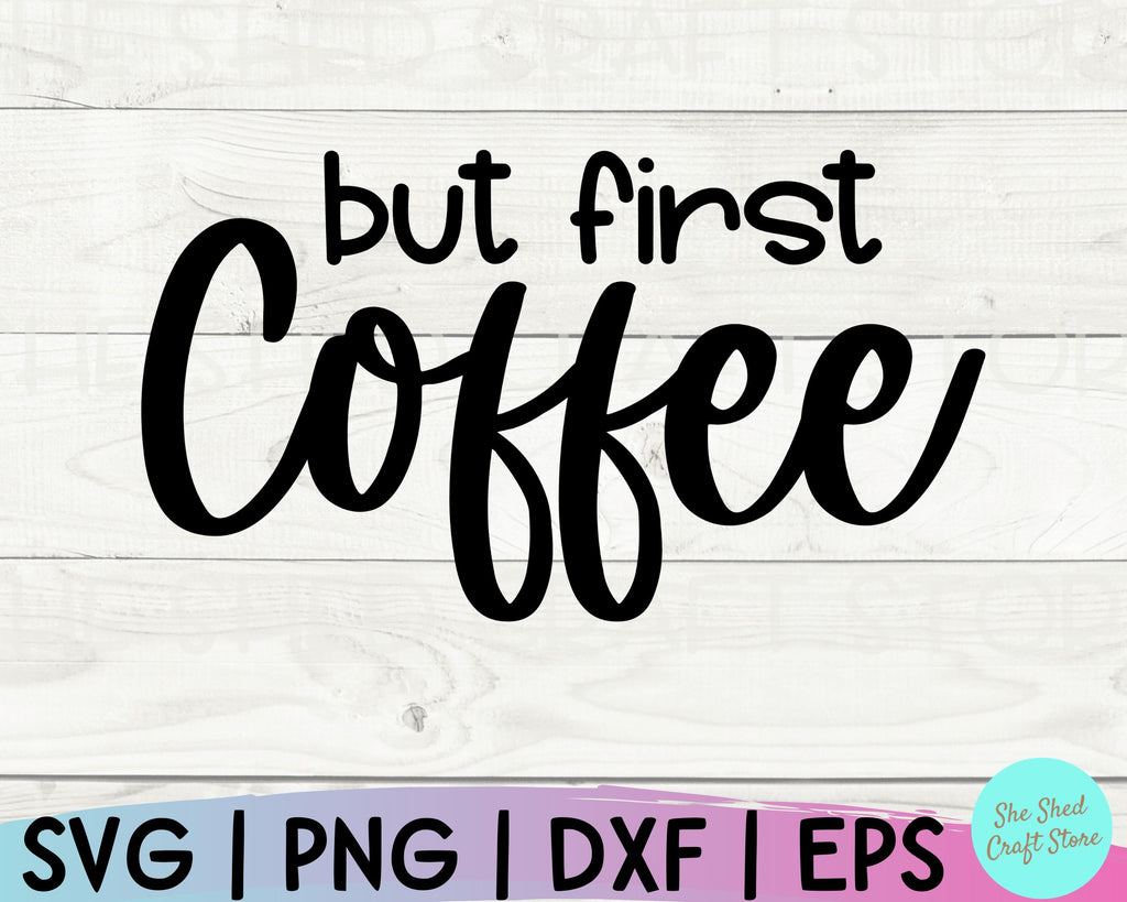 But First Coffee Svg, Funny Coffee Svg, Mom Svg Sayings, Coffee Svg ...