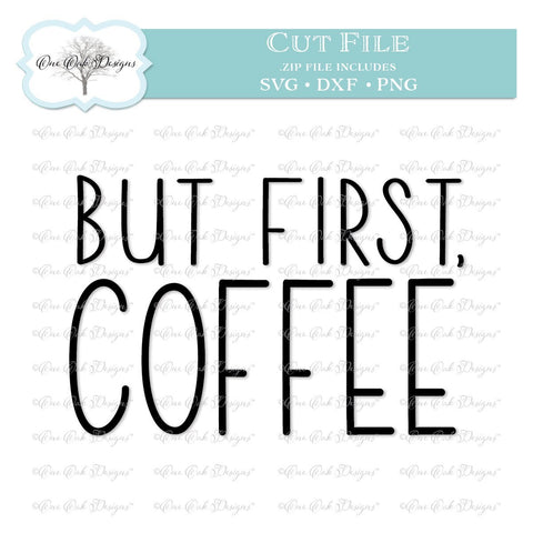 But First Coffee SVG One Oak Designs 
