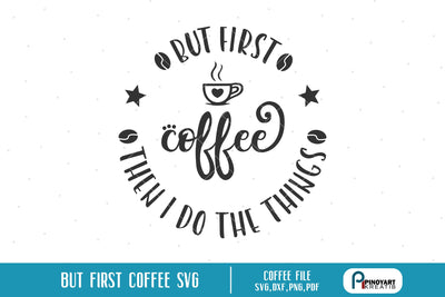 But First Coffee Svg SVG Pinoyart Kreatib 