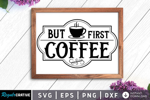 But first coffee SVG SVG Regulrcrative 