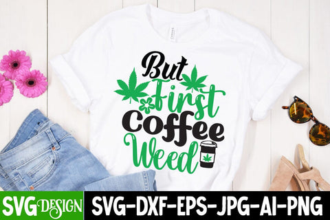 But First Coffee Weed SVG Cut File, But First Coffee Weed SVG Quotes SVG BlackCatsMedia 
