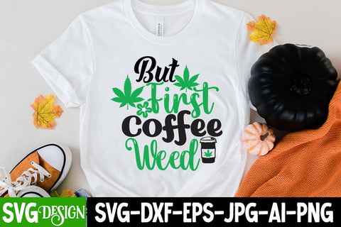 But First Coffee Weed SVG Cut File, But First Coffee Weed SVG Quotes SVG BlackCatsMedia 