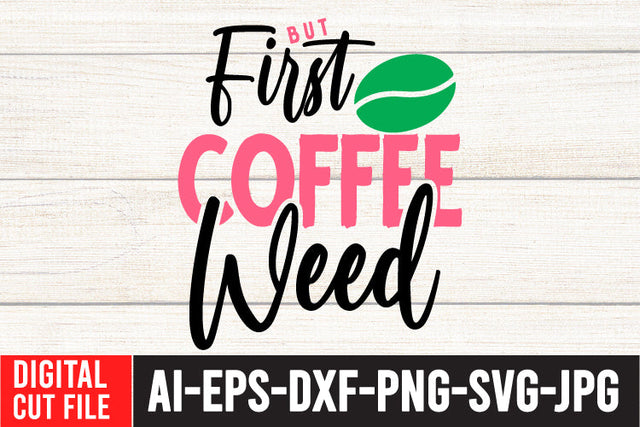 But First Coffee Weed SVG Cut File , Cannabis SVG Bundle SVG BlackCatsMedia 