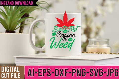 But First Coffee Weed SVG Cut File, Weed SVG Bundle SVG BlackCatsMedia 