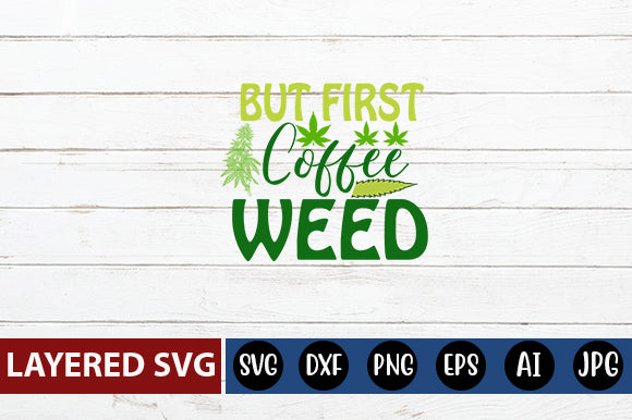 But First Coffee Weed SVG cute file SVG Blessedprint 