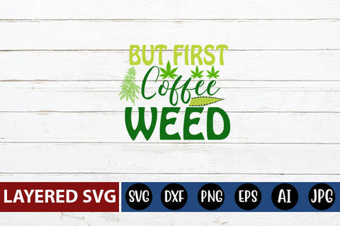 But First Coffee Weed SVG cute file SVG Blessedprint 