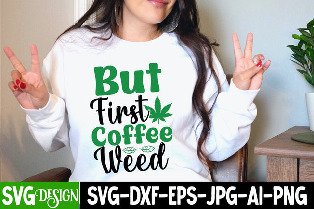 But First Coffee Weed SVG Design, But First Coffee Weed SVG Cut File, Ganja Smoker SVG Cut File, Weed SVG Design, Ganja Smoker Sublimation Design,Cannabis SVG Cut File, Cannabis SVG Design, Cannabis SVG design SVG BlackCatsMedia 
