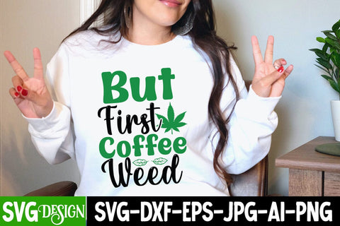 But First Coffee Weed SVG Design, But First Coffee Weed SVG Cut File, Ganja Smoker SVG Cut File, Weed SVG Design, Ganja Smoker Sublimation Design,Cannabis SVG Cut File, Cannabis SVG Design, Cannabis SVG design SVG BlackCatsMedia 