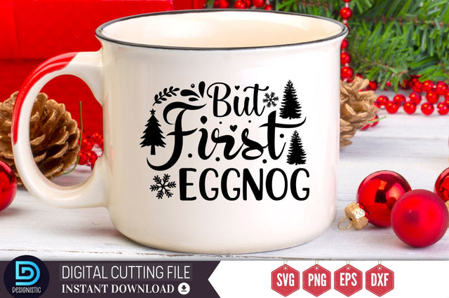 But first eggnog SVG, But first eggnog SVG DESIGNISTIC 