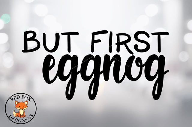 But First Eggnog SVG | Christmas SVG Files | SVG PNG DXF SVG RedFoxDesignsUS 