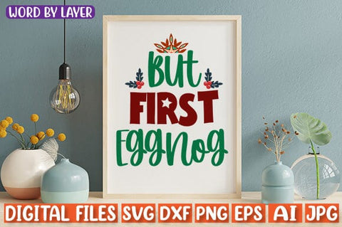 but First Eggnog SVG cut file SVG Blessedprint 