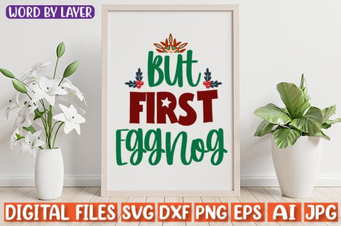 but First Eggnog SVG cut file SVG Blessedprint 