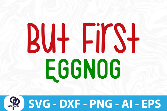 But First Eggnog-svg SVG orpitasn 