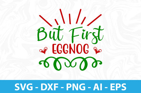 But First Eggnog-svg SVG orpitasn 